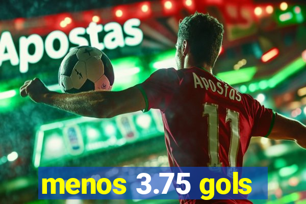 menos 3.75 gols